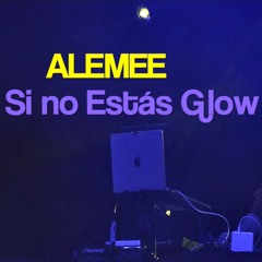 Si No Estás Glow (ALEMEE REMIX)