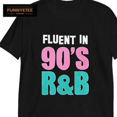 Fluent In 90s R&amp;B T-Shirt