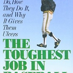 GET PDF EBOOK EPUB KINDLE Toughest Job in Baseball: What Managers Do, How They Do It,why It Gives Ul
