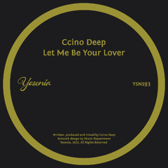 PREMIERE: Ccino Deep - Let Me Be Your Lover (Main Vox) [Yesenia]