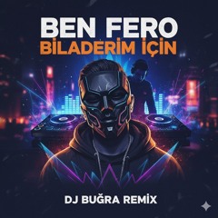 Ben Fero - Biladerim İçin dj Buğra Remix)