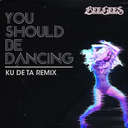 You Should Be Dancing (Ku De Ta Remix)