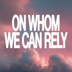On Whom We Can Rely: 2 Chronicles 20:1-12- Carter Kiser