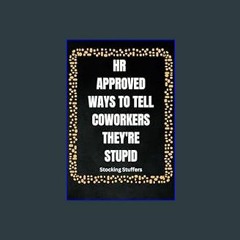 [Ebook]$$ 📚 Stocking Stuffers: HR Approved Ways to Tell Coworkers They're Stupid: Hillarious and F