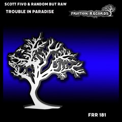 FR181  -  Scott Fivo & Random But Raw  -  Trouble In Paradise (Fruition Records)