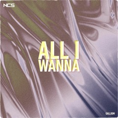 GALLIUM - All I Wanna [NCS Release]