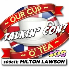Talkin' Con: A Cup O' Tea with An Englishman In San Diego s08e11 Milton Lawson