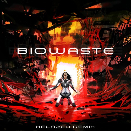 Biowaste ( Xelazed Remix)