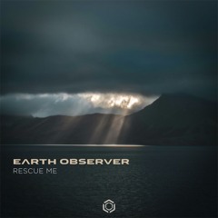 Earth Observer - Rescue Me (preview) - OUT NOW!