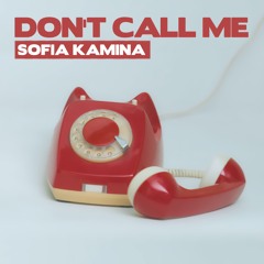 Sofia Kamina - Don't Call Me
