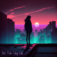 BÊN TRÊN TẦNG LẦU (PSY-TRAP) | JunLIB x Lam