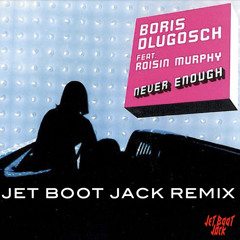 Boris Dlugosch Feat. Roisin Murphy - Never Enough (Jet Boot Jack Remix) DOWNLOAD!