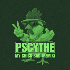 My Chick Bad (PSCYTHE Remix)