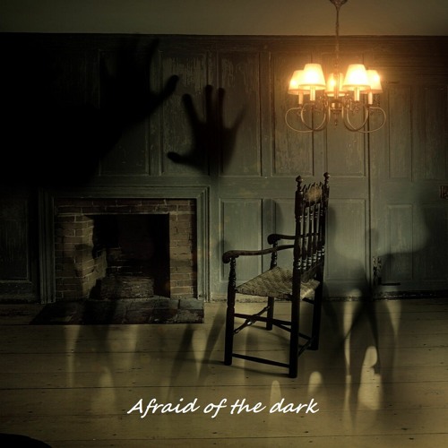 Afraid of the dark