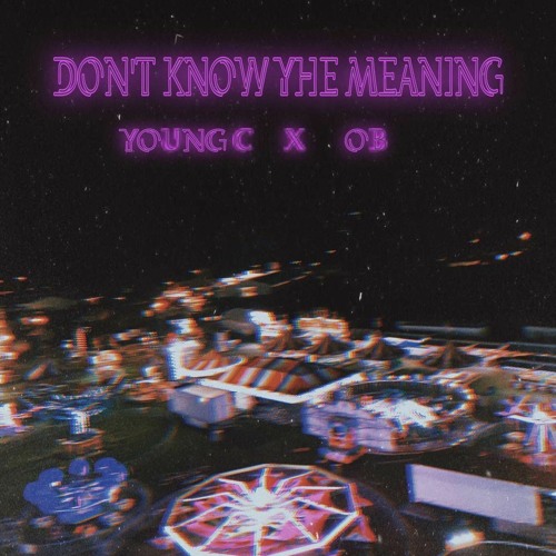 Young C X OB-Don't Know The Meaning (Prod Boyfifty x Pizzle)