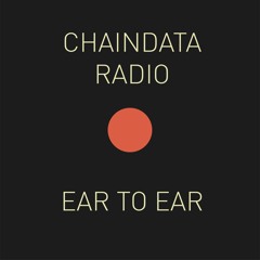 Chaindata Radio 11 - Ear To Ear 02.08.22