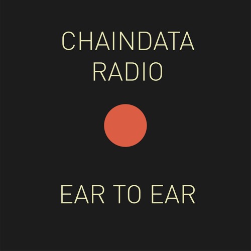 Chaindata Radio 11 - Ear To Ear 02.08.22