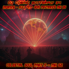 (Morning / Full On / Goa) Psytrance Mix 25 - Celestial Soul Part 5 - Mix 62