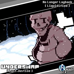 Underswap Last Justice - Still A Layback V2
