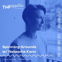 Spinning Grounds I w/ Natascha Kann @ THF Radio, 06/06/24