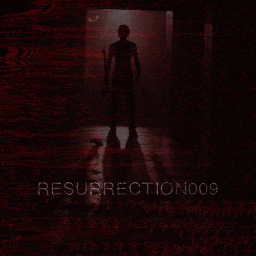 RESURRECTION009 (OUT ON SPOTIFY!!)