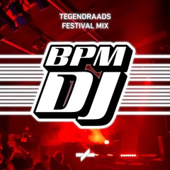 BPMDJ - TEGENDRAADS Festival Mix