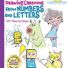 [Access] EBOOK EPUB KINDLE PDF Drawing Cartoons from Numbers and Letters: 125+ Step-by-Steps (Volume