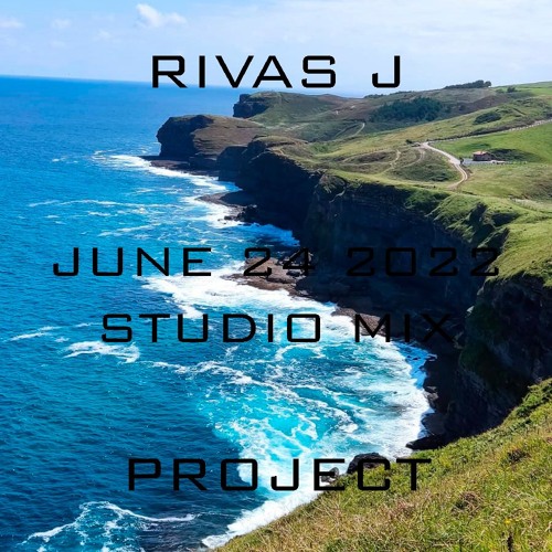 Stream Jun 24 2022 Studio Mix by Rivas J Project | Listen online for ...