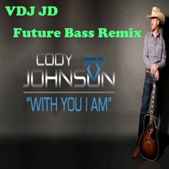 Cody Johnson - With You I Am (VDJ JD Future Bass Remix)