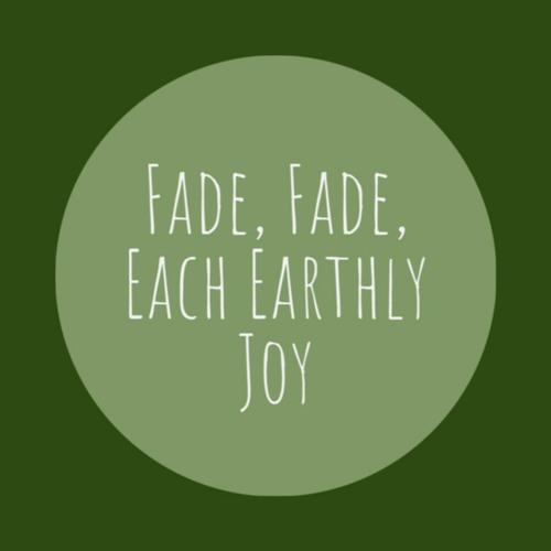 Fade, Fade Each Earthly Joy (new tune)