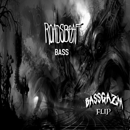 Roadsbeaf - Bass (Bassgazm Flip)