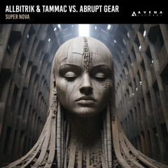 Allbitrik & TAMMAC vs. Abrupt Gear - Super Nova