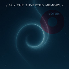 / 07 / The Inverted Memory /