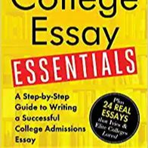 READ⚡️PDF❤️eBook College Essay Essentials: A Step-by-Step Guide to Writing a Successful College Admi