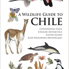 ACCESS KINDLE 📖 A Wildlife Guide to Chile: Continental Chile, Chilean Antarctica, Ea