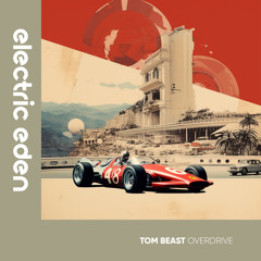 EER368 | Tom Beast - Overdrive [Electric Eden Records]