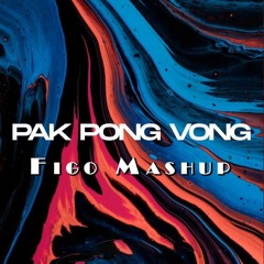 Pak Pong Vong (Figo Mashup)