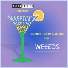 Maffick's Mixology - Chapter XI: Sunday Gardening feat. WEEEDS