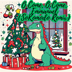 O COME, O COME, EMMANUEL (SoKomodo Remix) (FREE DOWNLOAD)