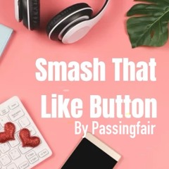 Smash That Like Button by Passingfair