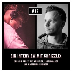 #17 Interview mit Chrizzlix: Über die Arbeit als Künstler, Labelinhaber und Mastering-Engineer