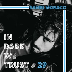 Daniel Monaco - IN DARK WE TRUST #29