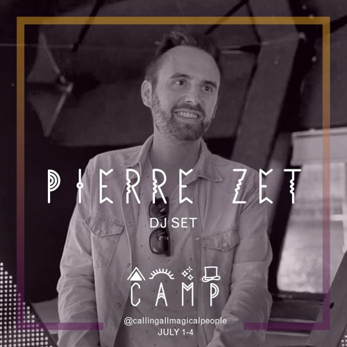 Pierre Zet | CAMP 2022 (Calling All Magical People) | Jul 2022