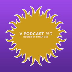 V Podcast 160 - Hosted Bryan Gee feat. Hurrian