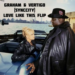 GRAHAM & VERTIGO (SYNCCITY) - Love Like This FLIP