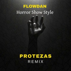Flowdan - Horror Show Style (PROTEZAS Remix)