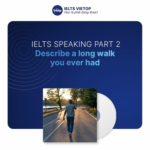 Stream IELTS Speaking Part 2 Sample Describe a long walk you ever had ...