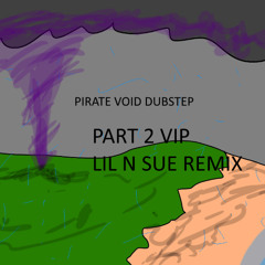 Pirate Void Part 2 VIP LIL N SUE 2 REMIX