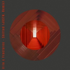 il:lo x Fractures - Shifted (JVSTN. Remix)