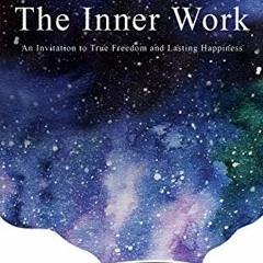 download EBOOK 📚 The Inner Work: An Invitation to True Freedom and Lasting Happiness